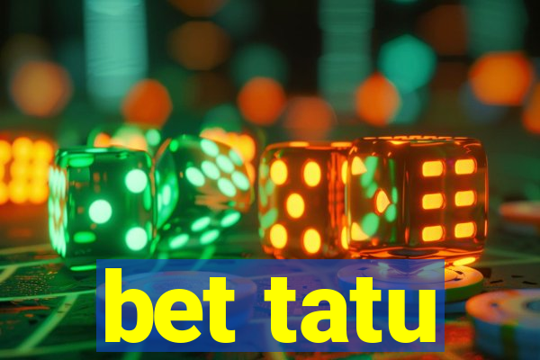 bet tatu